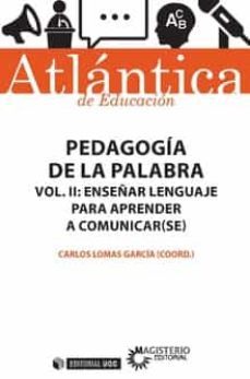 pedagogía de la palabra (volumen ii) enseñar lenguaje para aprend er a comunicar(se)-carlos lomas garcia-9788491169468