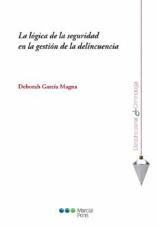 la logica de la seguridad en la gestion de la delincuencia-deborah garcia magna-9788491234968