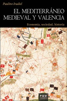 el mediterraneo medieval y valencia-paulino iradiel murugarren-9788491340768