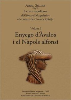 enyego d avalos i el napols alfonsi (vol. i): la cort napolitana d afons el magnanim: el context de curial e guelfa-abel soler molina-9788491342168