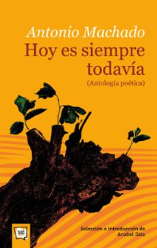 hoy es siempre todavia (antologia poetica)-antonio machado ruiz-9788491423768