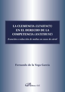la clemencia (leniency) en el derecho de la competencia (antitrust).exencion o reduccion de multas en caso de cartel (ebook)-fernando de la vega garcia-9788491483168
