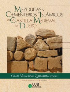 mezquitas y cementerios islamicos en la castilla medieval del duero-olatz villanueva zubizarreta-9788491594468