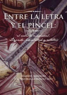 entre la letra y el pincel: el artista medieval leyenda, identidad y estatus-9788491603368