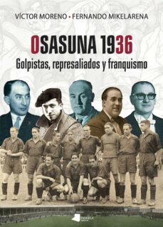 osasuna 1936. golpistas, represaliados y franquismo-victor moreno-fernando mikelarena peña-9788491722168