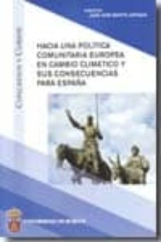 hacia una politica comunitaria europea en cambio climatico y sus consecuencias para españa-juan jose martin arribas-9788492681068