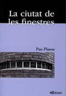 la ciutat de les finestres-pau planas i puigbert-9788493681968