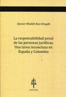 la responsabilidad penal de las personas juridicas. una tarea inc onclusa en españa y colombia-hoover wadith ruiz rengifo-9788494014468