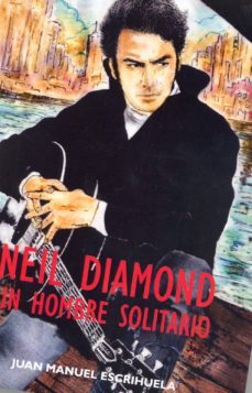 neil diamond: un hombre solitario-juan manuel escrihuela-9788494065668