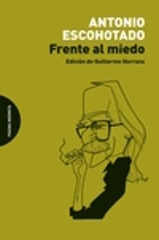 frente al miedo-antonio escohotado-9788494366468