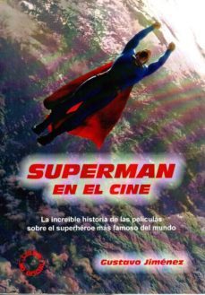 superman en el cine: la increible historia de las peliculas sobre el superheroe mas famoso del mundo-gustavo jimenez-9788494376368