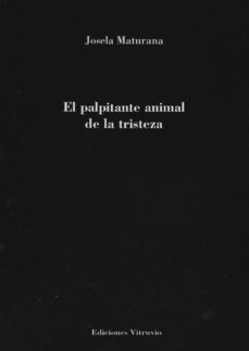 el palpitate animal de la tristeza-josela maturana-9788494393068