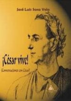 ¡cesar vive! (conversaciones con cesar)-jose luis sanz vela-9788494703768