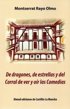 de dragones, de estrellas y del corral de ver y oir las comedias-montserrat rayo olmo-9788494984068