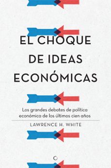 el choque de ideas economicas-lawrence h. white-9788495348968