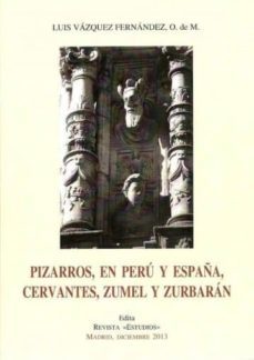 pizarros, en peru y españa, cervantes, zumel y zurbaran-luis vazquez fernandez-9788495494368
