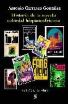 la novela colonial hispanoafricana: las colonias africanas de esp aña a traves  de la historia de la novela-9788495498168