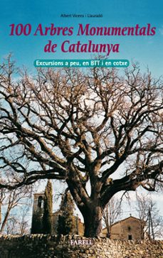 100 arbres monumentals de catalunya: excursions a peu, en btt i e n cotxe per coneixer els essens mes vells del principat-albert vicens i llaurado-9788495695468