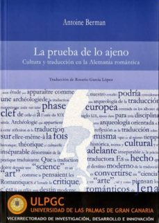 la prueba de lo ajeno: cultura y traduccion en la alemania romant ica-9788496131668