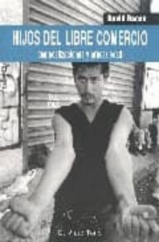 hijos del libre comercio: deslocalizaciones y precariedad (el vie jo topo)-david bacon-9788496356368