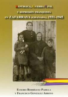 republica, guerra civil y represion franquista en zafarraya (gran ada), 1931-1945-francisco gonzalez arroyo-eusebio rodriguez padilla-9788496651968