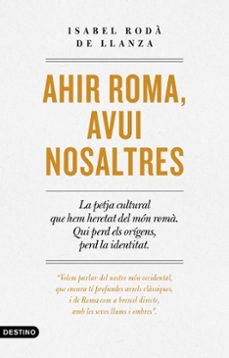 ahir roma, avui nosaltres-isabel roda de llanza-9788497103268
