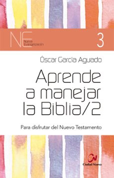 aprende a manejar la biblia 2:para disfrutar del nuevo testamento-oscar garcia aguado-9788497154468