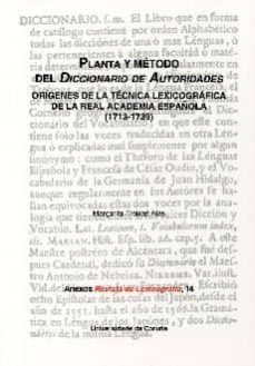 planta y metodo del diccionario de autoridades: origenes de la te cnica lexicografica de la real academia española (1713-1739)-margarita freixas alas-9788497494168