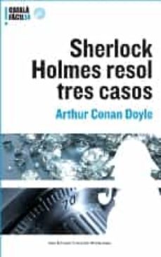 sherlock holmes resol tres casos-arthur conan doyle-9788497663168