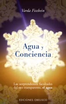 agua y conciencia: las sorprendentes facultades del oro transpare nte, el agua-9788497772068