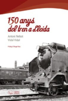 150 anys del tren a lleida-antoni nebot biosca-9788497799768