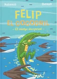 felip el cocodril: el viatge inesperat-9788497951968