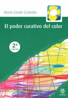 el poder curativo del color (2ª ed.)-maria conde custodio-9788498274868