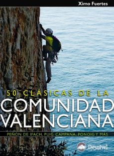50 clasicas de la comunidad valenciana: escaladas en peñon de ifa ch, puig campana, ponoig y mas-ximo fuertes-toni bonet-9788498291568