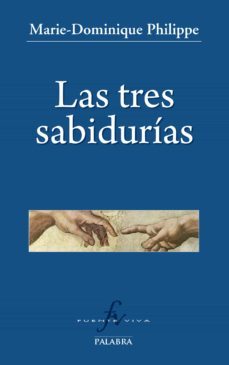 las tres sabidurias-marie dominique philipe-9788498409468
