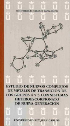 estudio de nuevos complejos de metales de transicion de los grupo s 4 y 5 con sistemas heteroescorpionato de nueva generacion-luis fernando sanchez barba merlo-9788498497168
