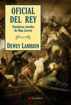 oficial del rey: aventuras navales de alan lewrie-dewey lambdin-9788498890068