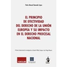el principio de efectividad del derecho de la unión europea y su impacto en el derecho procesal nacional. ii premio internacional de derecho público europeo " luis ortega-pedro manuel quesada lopez-9788498903768