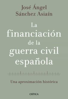 la financiacion de la guerra civil española (ebook)-jose angel sanchez asiain-9788498926668