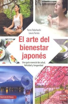 el arte del bienestar japones: una guia esencial de salud, felici dad y longevidad-yuna takahashi-laura torres-9788499175768