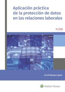 aplicacion practica de la proteccion de datos en las relaciones l aborales-eva maria blazquez agudo-9788499540368