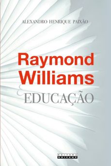 raymond williams e educaço (ebook)-alexandro henrique paixão-9788526818668