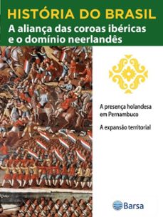 historia do brasil - livro ii - a aliança das coroas ibericas e o dominio neerlandes a presença holandesa em pernambuco (ebook)-editora planeta do brasil-9788542234268