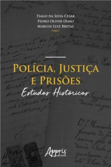 policia, justiça e prises: estudos historicos (ebook)-tiago da silva cesar-pedro oliver olmo-marcos luiz bretas-9788547345068