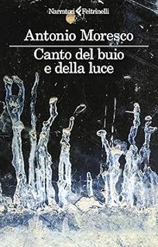 canto del buio e della luce-antonio moresco-9788807035968