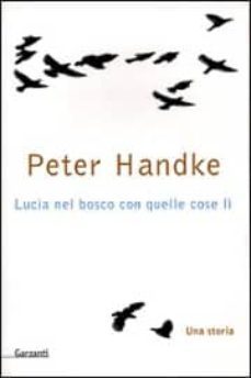 lucia nel bosco con quelle cose li: una storia-peter handke-9788811662068
