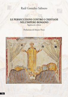 le persecuzioni contro i cristiani nellimpero romano (ebook)-raul gonzalez salinero-9788893722568