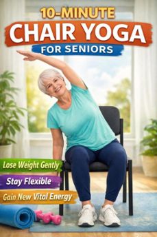 10-minute chair yoga for seniors   lose weight gently, stay flexible, and gain new vital energy (ebook)-mia fitwell-9789403880068