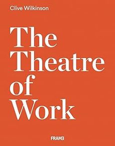 clive wilkinson: the theatre of work-clive wilkinson-9789492311368