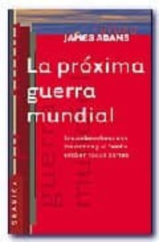 la proxima guerra mundial: los ordenadores son las armas y el fre nte esta en todas partes-james adams-9789506412968